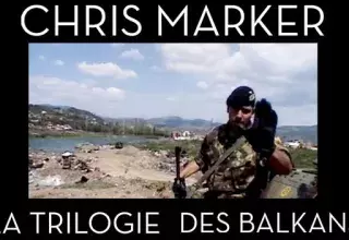 "La Trilogie des Balkans " de Chris Marker 